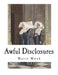 Awful Disclosures: The Horror of Convent Life Exposed by Maria Monk