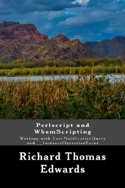 Perlscript and WbemScripting: Working with ExecNotificationQuery and __InstanceOperationEvent by Richard Thomas Edwards