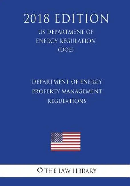 Department of Energy Property Management Regulations (US Department of Energy Regulation) (DOE) (2018 Edition) by The Law Library