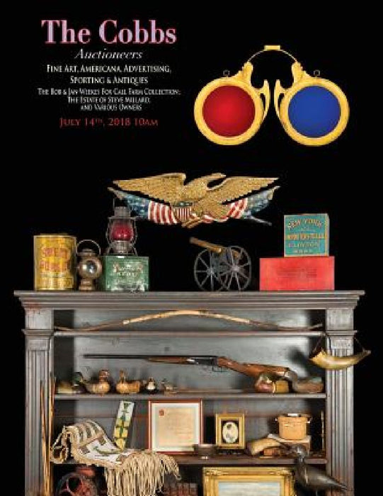 The Cobbs Auctioneers; July 14 2018 Americana: Fine Art & Antiques; Featuring the Weekes Collection of Advertising & Americana, the Estate of Steve Mi by Nicholas Prior