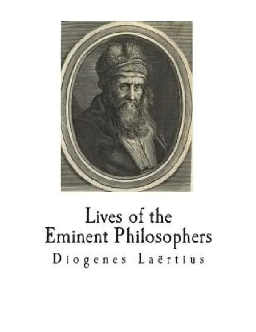 Lives of the Eminent Philosophers: The Lives and Sayings of the Greek Philosophers by Robert Drew Hicks