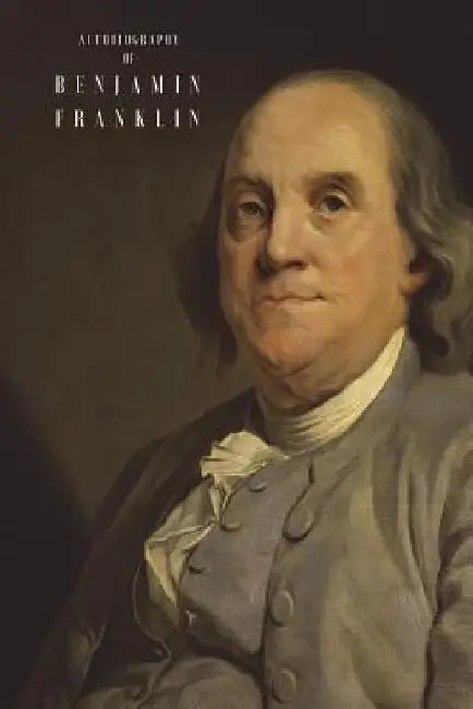The Autobiography of Benjamin Franklin: (Illustrated) by Larvae Editions
