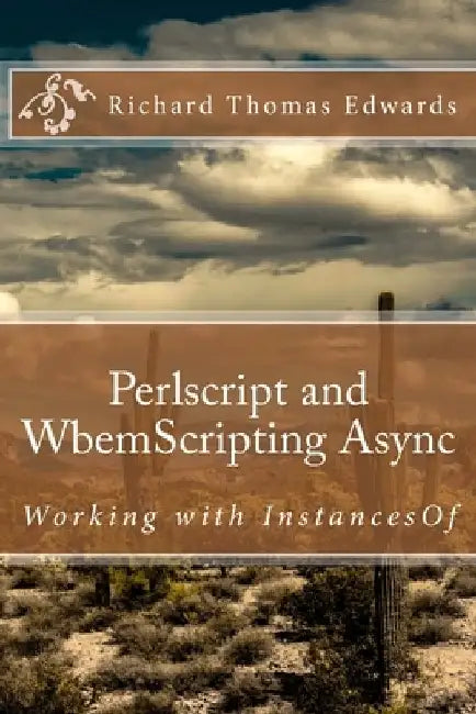 Perlscript and WbemScripting Async: Working with InstancesOf by Richard Thomas Edwards