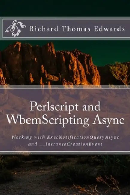 Perlscript and WbemScripting Async: Working with ExecNotificationQueryAsync and __InstanceCreationEvent by Richard Thomas Edwards