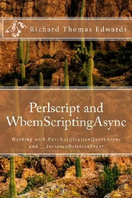 Perlscript and WbemScriptingAsync: Working with ExecNotificationQueryAsync and __InstanceDeletionEvent by Richard Thomas Edwards
