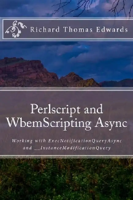 Perlscript and WbemScripting Async: Working with ExecNotificationQueryAsync and __InstanceModificationQuery by Richard Thomas Edwards
