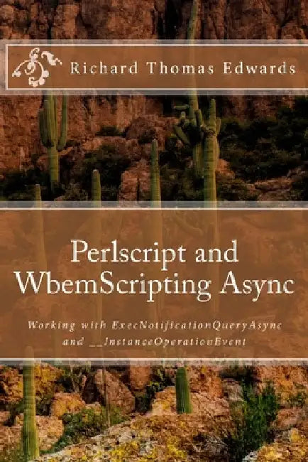 Perlscript and WbemScripting Async: Working with ExecNotificationQueryAsync and __InstanceOperationEvent by Richard Thomas Edwards