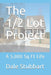 The 1/2 Lot Project: A 5,000 Sq Ft Life by Dale Stubbart