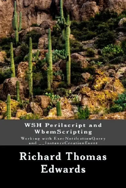WSH Perilscript and WbemScripting: Working with ExecNotifcationQuery and __InstanceCreationEvent by Richard Thomas Edwards