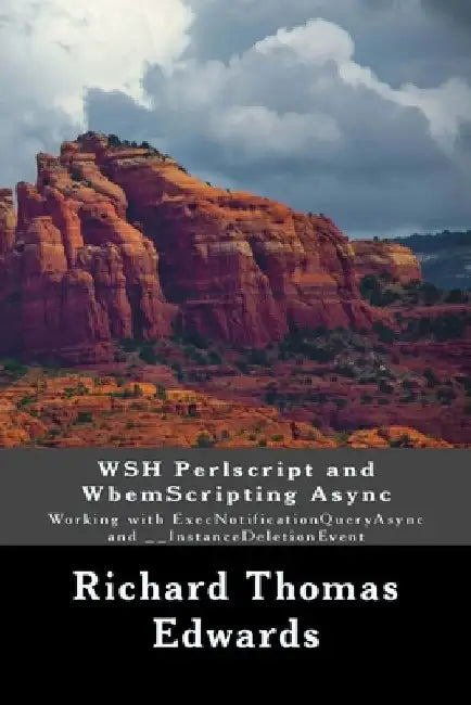 WSH Perlscript and WbemScripting Async: Working with ExecNotificationQueryAsync and __InstanceDeletionEvent by Richard Thomas Edwards