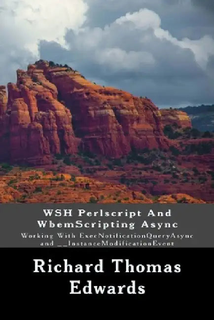 WSH Perlscript And WbemScripting Async: Working With ExecNotificationQueryAsync and __InstanceModificationEvent by Richard Thomas Edwards