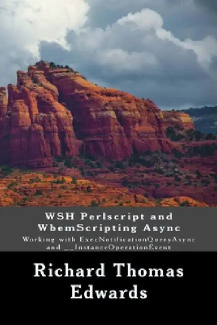 WSH Perlscript and WbemScripting Async: Working with ExecNotificationQueryAsync and __InstanceOperationEvent by Richard Thomas Edwards