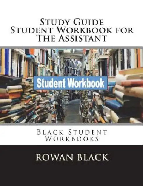 Study Guide Student Workbook for The Assistant: Black Student Workbooks by Rowan Black