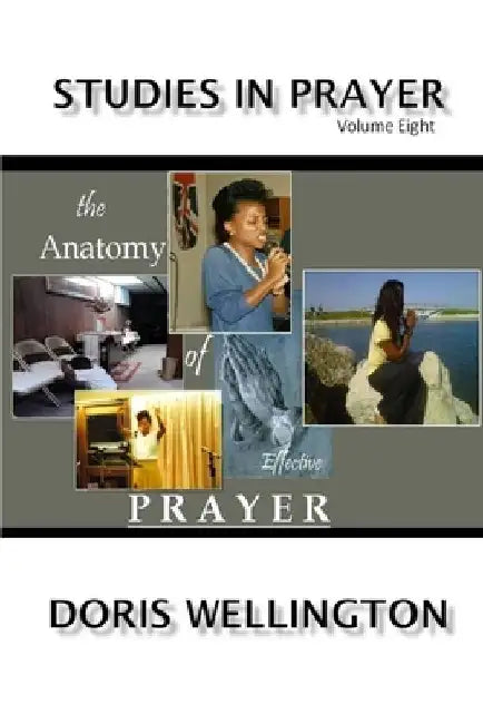 The Anatomy of Effective Prayer by Doris J. Wellington