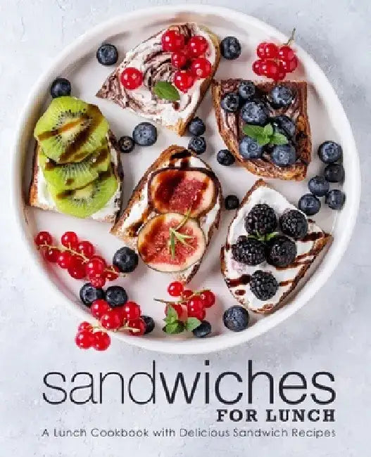 Sandwiches for Lunch: A Lunch Cookbook with Delicious Sandwich Recipes by Booksumo Press