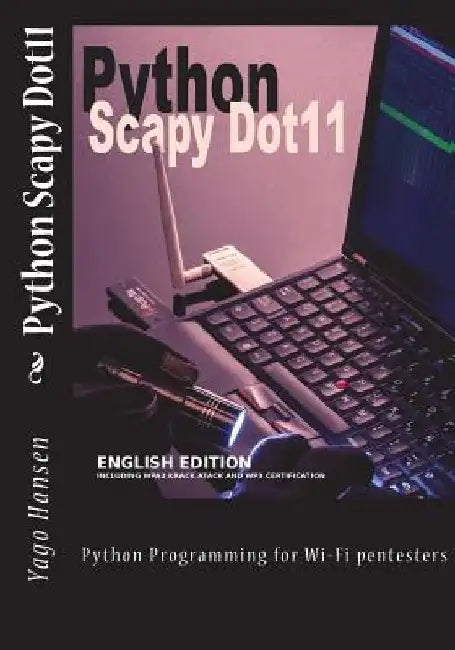 Python Scapy Dot11: Python Programming for Wi-Fi pentesters by Yago Hansen