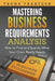 Mastering Business Requirements Analysis: How to Find and Specify What Your Client Really Needs by Trond Frantzen