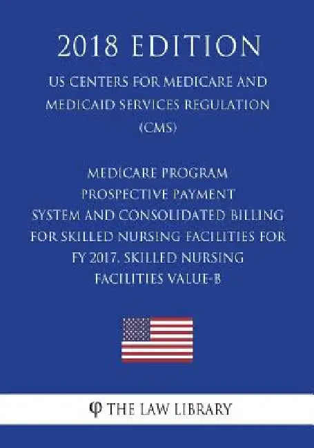 Medicare Program - Prospective Payment System and Consolidated Billing for Skilled Nursing Facilities for FY 2017, Skilled Nursing Facilities Value-B by The Law Library