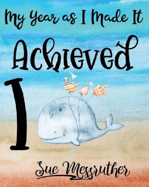 I Achieved: Personal Memorandum Diary by Sue Messruther