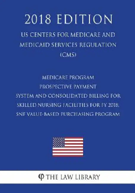 Medicare Program - Prospective Payment System and Consolidated Billing for Skilled Nursing Facilities for FY 2018, SNF Value-Based Purchasing Program by The Law Library