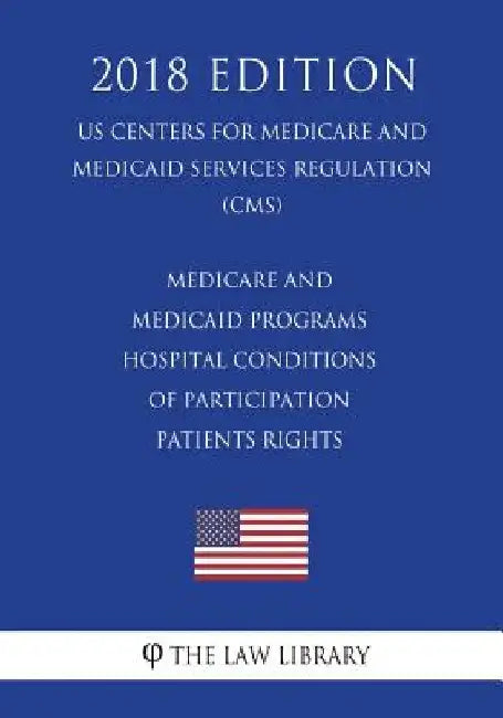 Medicare and Medicaid Programs - Hospital Conditions of Participation - Patients Rights (US Centers for Medicare and Medicaid Services Regulation) (CM by The Law Library