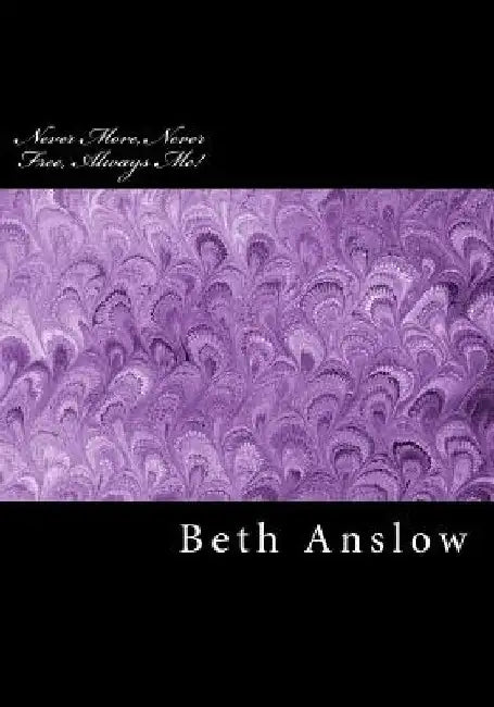 Never More, Never Free, Always Me! by Beth a. Anslow