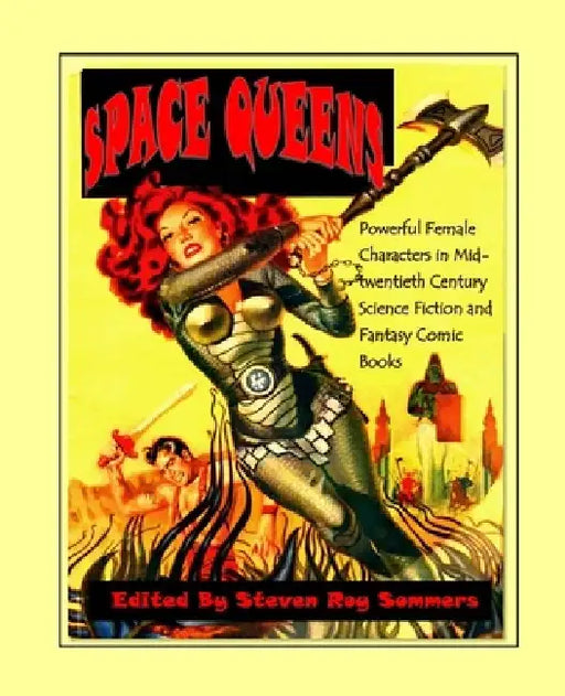 Space Queens: Powerful Female Characters in Mid-twentieth Century Science Fiction and Fantasy Comic Books by Steven Roy Sommers