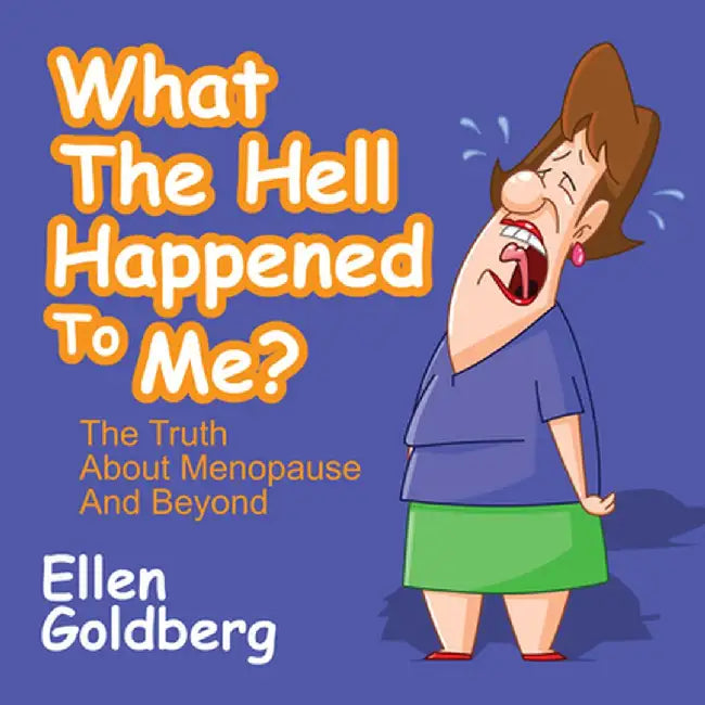 What the Hell Happened to Me?: The Truth about Menopause and Beyond