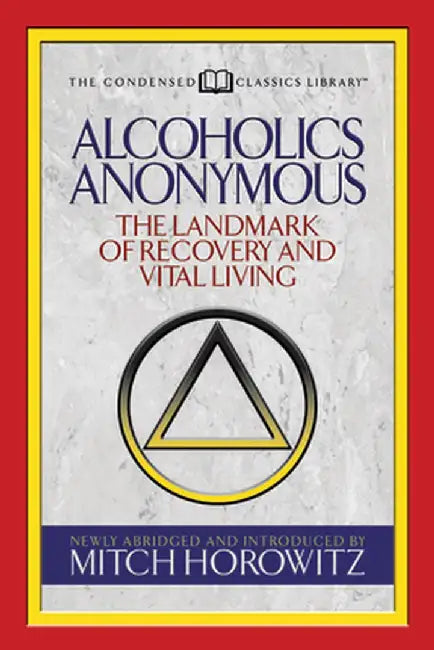 Alcoholics Anonymous (Condensed Classics): The Landmark of Recovery and Vital Living