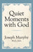 Quiet Moments with God by Joseph Murphy