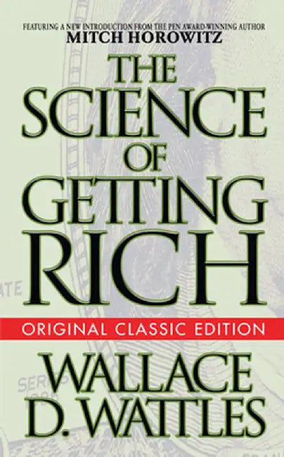 The Science of Getting Rich (Original Classic Edition) by Wallace D. Wattles