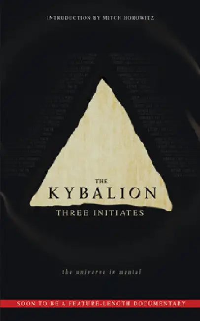 The Kybalion: The Universe Is Mental by Three Initiates