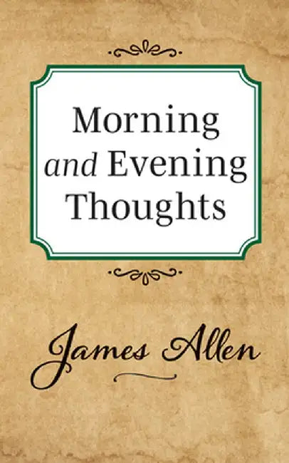 Morning and Evening Thoughts by James Allen
