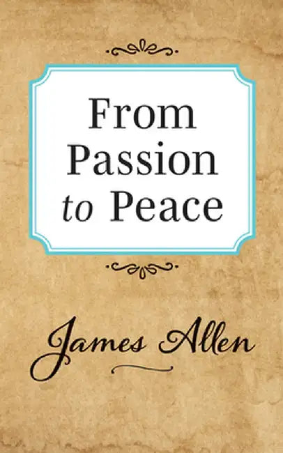 From Passion to Peace by James Allen