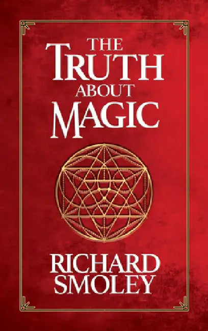 The Truth about Magic by Richard Smoley