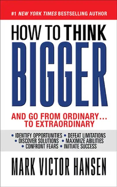 How to Think Bigger: Than You Ever Thought You Could Think by Mark Victor Hansen