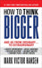 How to Think Bigger: Than You Ever Thought You Could Think by Mark Victor Hansen