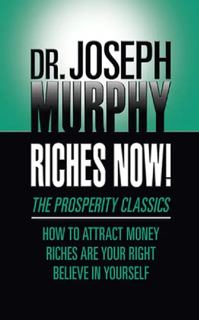 Riches Now!: The Prosperity Classics: How to Attract Money; Riches Are Your Right; Believe in Yourself by Joseph Murphy