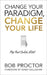 Change Your Paradigm, Change Your Life by Bob Proctor