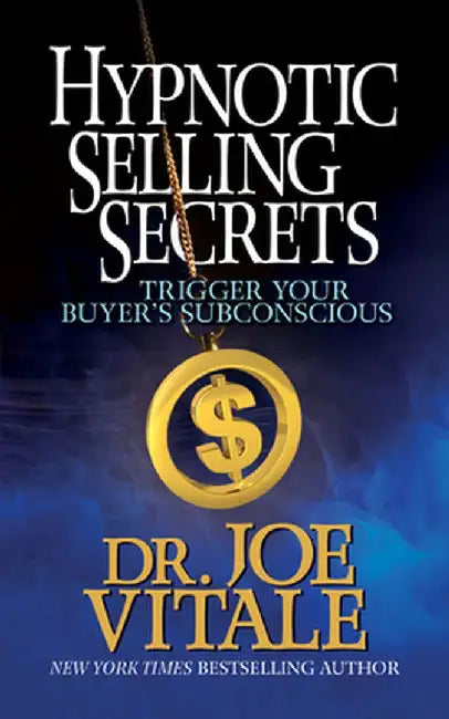 Hypnotic Selling Secrets: Trigger Your Buyer's Subconscious by Joe Vitale