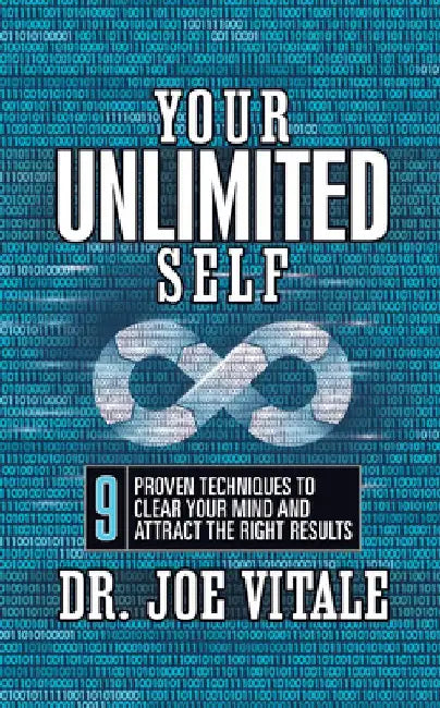 Your Unlimited Self: 9 Proven Techniques to Clear Your Mind and Attract the Right Results by Joe Vitale