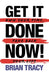 Get It Done Now! - Second Edition: Own Your Time, Take Back Your Life by Brian Tracy