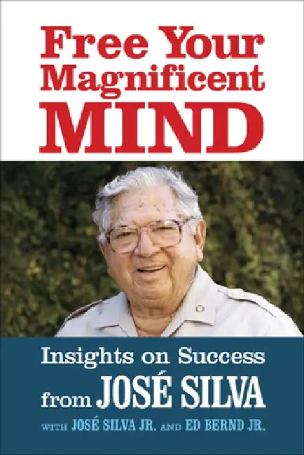 Free Your Magnificent Mind: Breakthrough Insights to Liberate Your Inner Potential by Jose Silva