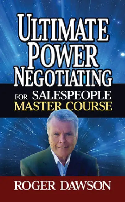 Ultimate Power Negotiating for Salespeople Master Course by Roger Dawson