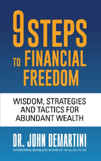 9 Steps to Financial Freedom: Wisdom, Strategies and Tactics for Abundant Wealth