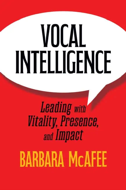 Vocal Intelligence: Leading with Vitality, Presence, and Impact by Barbara McAfee