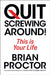 Quit Screwing Around: This Is Your Life by Brian Proctor