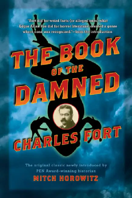 The Book of the Damned: The Original Classic Newly Introduced by Pen Award-Winning Historian Mitch Horowitz by Charles Fort, Mitch Horowitz