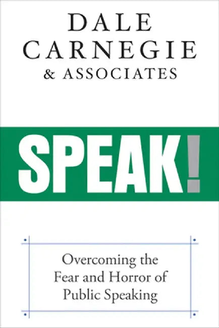Speak!: He Dale Carnegie Method for Public Speaking Master