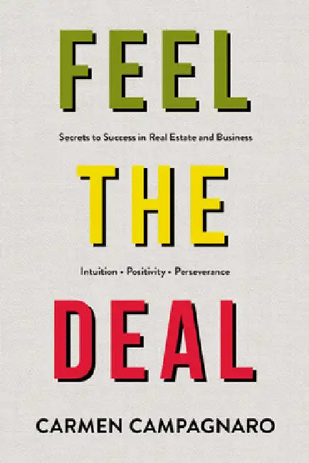 Feel the Deal: Unlocking Secrets to Success in Real Estate and Business by Campagnaro, Carmen